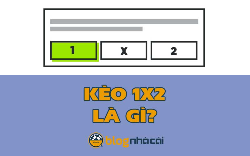 Kèo 1x2 là gì? Bí kíp vàng tăng tỷ lệ thắng cược kèo châu Âu