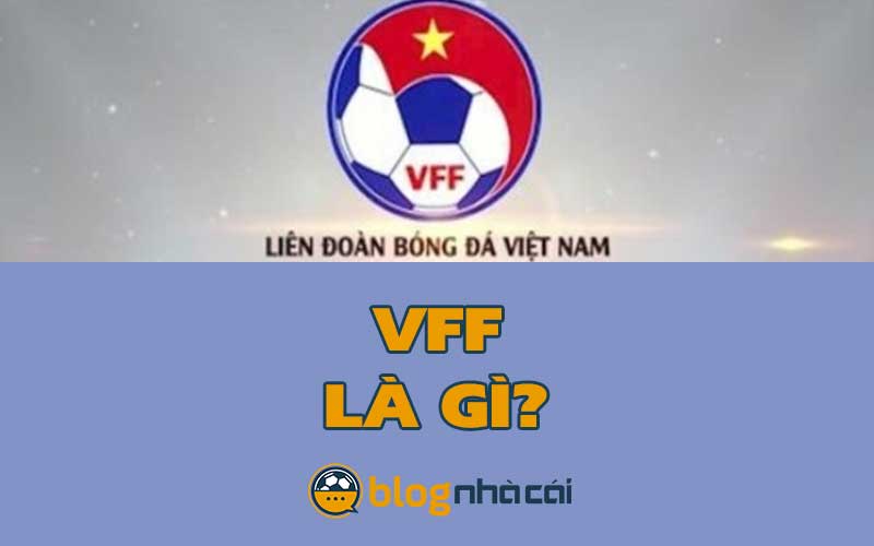 VFF là gì? Đóng vai trò thế nào đối với thể thao Việt Nam
